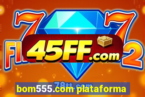 bom555.com plataforma